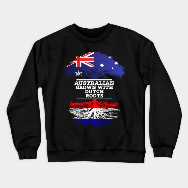 Australian Grown With Dutch Roots - Gift for Dutch With Roots From Netherlands Crewneck Sweatshirt by Country Flags